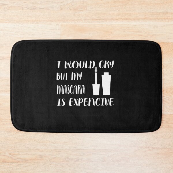 Item preview,  I Would Cry But My Mascara Is Expencive  designed and sold by yoyodsing15.