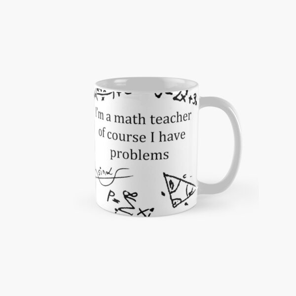 Item preview, I'm a math teacher of course I have problems Black Marker on Whiteboard for Mugs designed and sold by Darcy777.