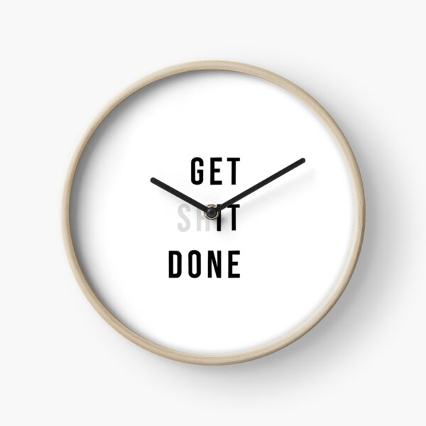 Get Sh(it) Done / Get Shit Done Clock for Sale by bainermarket