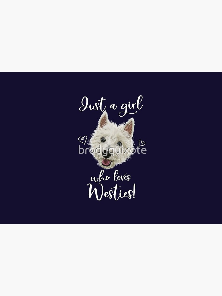 Just A Girl Who Loves Westies by brodyquixote