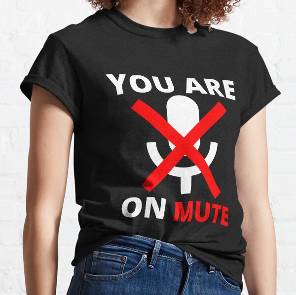 i was on mute t shirt