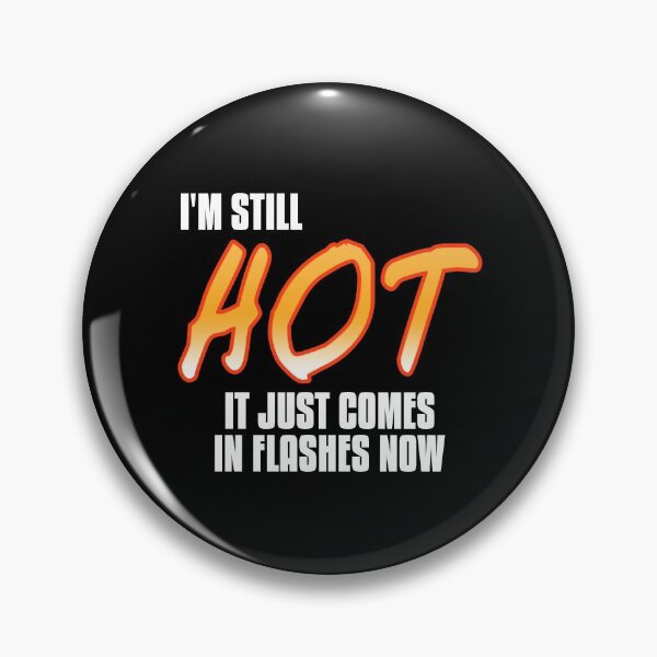 Item preview, I'm still hot, just comes in flashes Menopause designed and sold by NeXore.