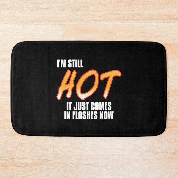 Item preview, I'm still hot, just comes in flashes Menopause designed and sold by NeXore.
