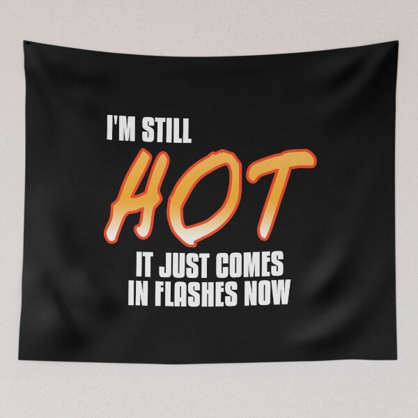 Item preview, I'm still hot, just comes in flashes Menopause designed and sold by NeXore.