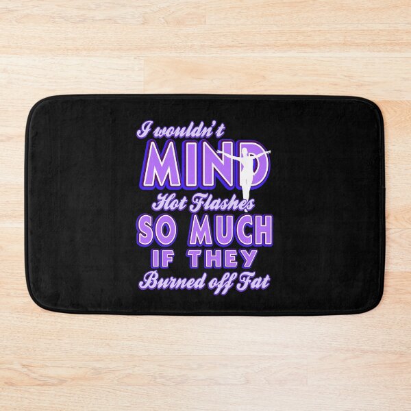 Item preview, I would'nt mind hot flashes Menopause designed and sold by NeXore.