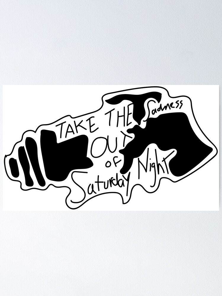 Take The Sadness Out Of Saturday Night Jack S Handwriting Traced Poster By Wakinguptired Redbubble