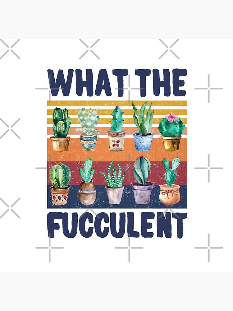What the Fucculent Retro Vintage Cactus Succulents Lovers by khaledokov