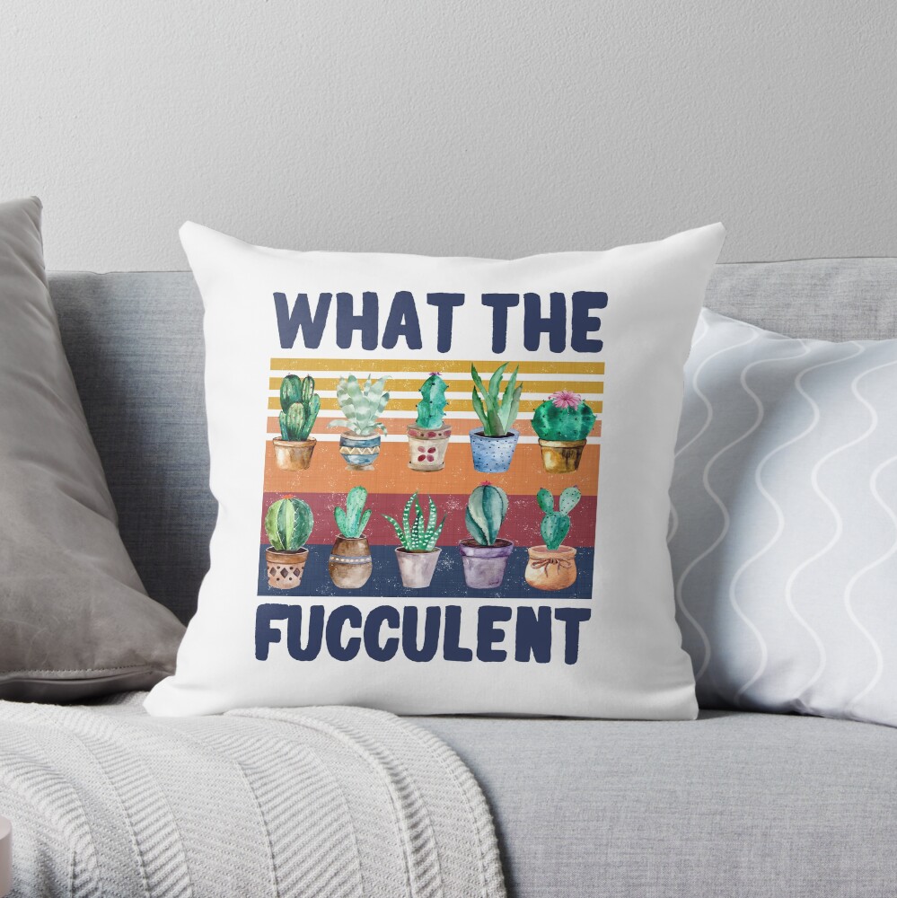 What the Fucculent Retro Vintage Cactus Succulents Lovers Throw Pillow