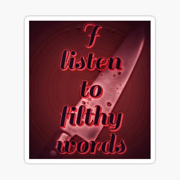 I Listen to Filthy Words Sticker