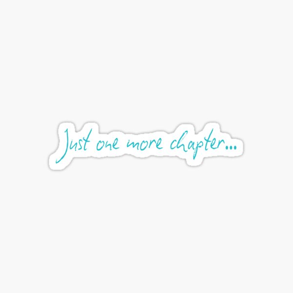 Just One More Chapter Sticker