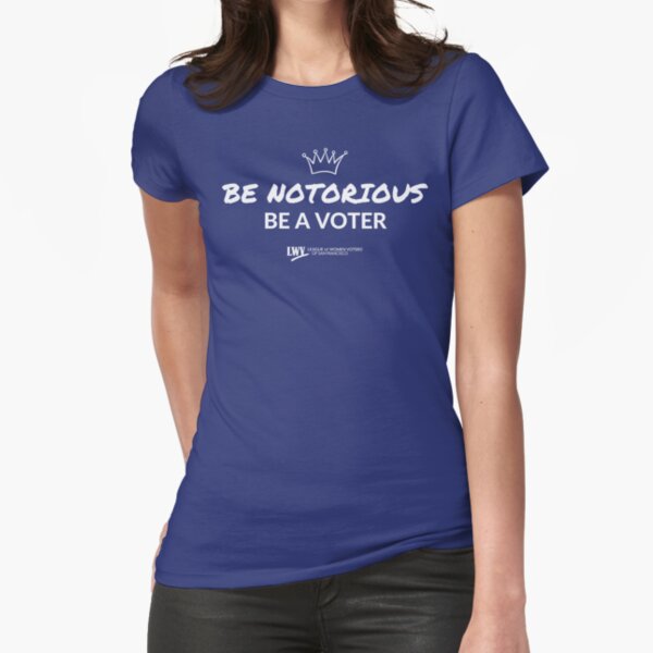 Be Notorious, Be a Voter - RBG - white text Fitted T-Shirt