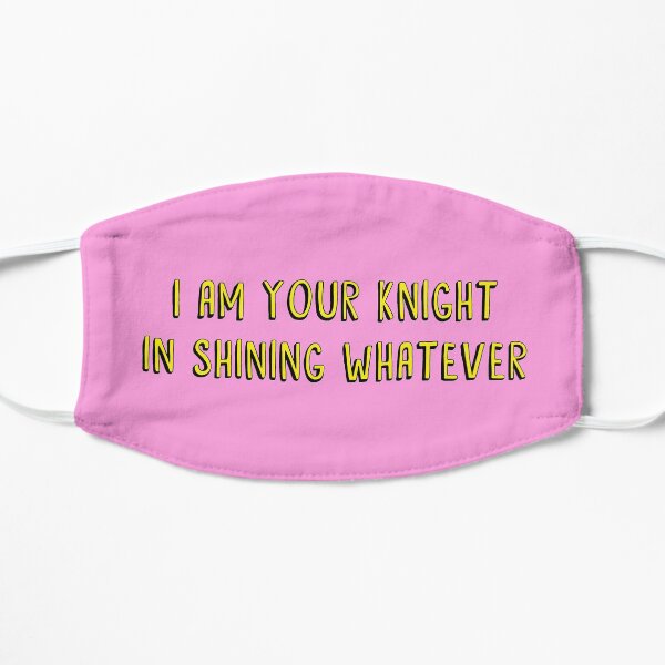 I am your knight in shining whatever Flat Mask