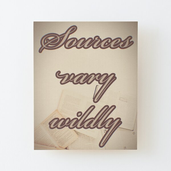 Sources Vary Wildly Wood Mounted Print