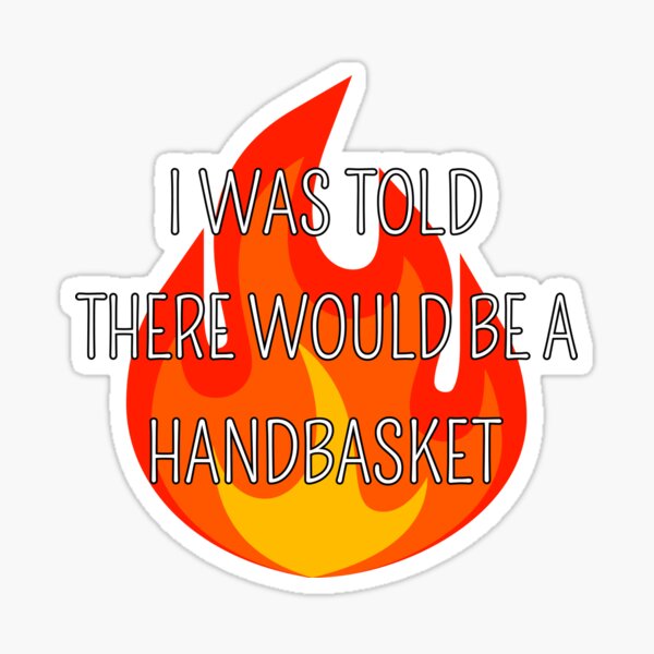 Funny i Was Told There Would Be a Handbasket Badge Reel