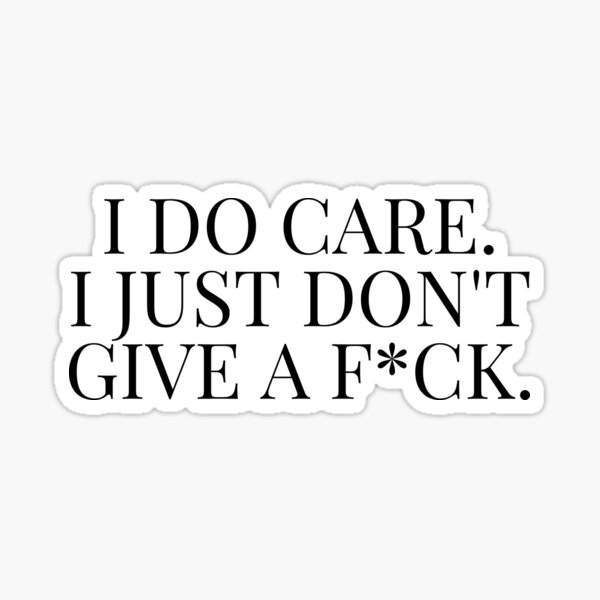 I do care, I just don't give a f*ck Sticker for Sale by wewearthoughts