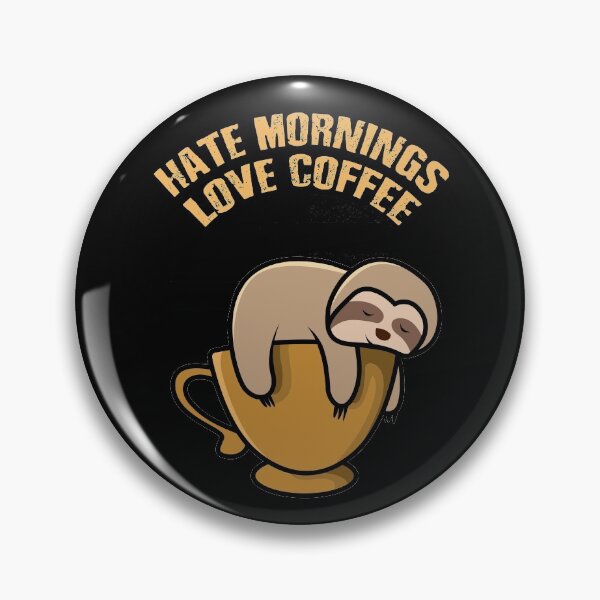 Item preview, HATE MORNINGS, LOVE COFFEE, SLEEPY SLOTH designed and sold by Danicus666.