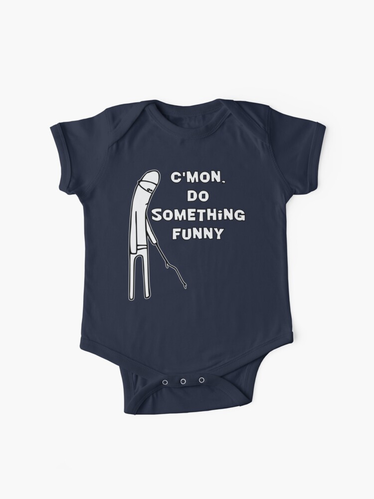 Komm Schon Mach Was Lustiges Baby Body Von Chrisbutler Redbubble