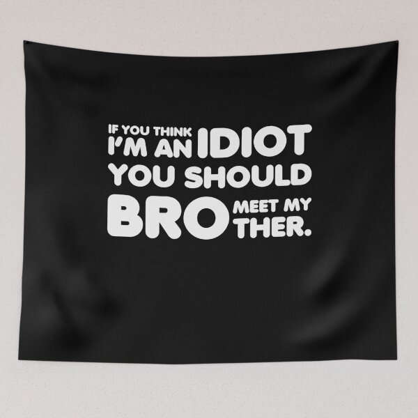 Item preview, If you think im an idiot you should meet my brother designed and sold by TheMattDesigns.