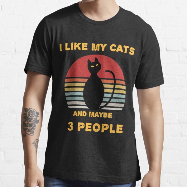 I Like My Cats And Maybe 3 People Funny Cat Lover Gift T Shirt By Justbehappyy Redbubble