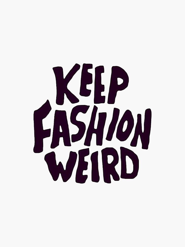 "keep fashion weird" Sticker by lexi3832 Redbubble