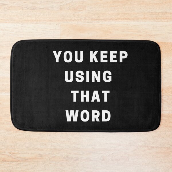 Item preview, You Keep Using that Word designed and sold by Imaginative Expressions⭐️ ⭐️ ⭐️ ⭐️ ⭐️.