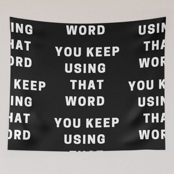 Item preview, You Keep Using that Word designed and sold by Imaginative Expressions⭐️ ⭐️ ⭐️ ⭐️ ⭐️.