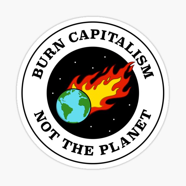 Burn Capitalism Not The Planet - Climate Change Sticker