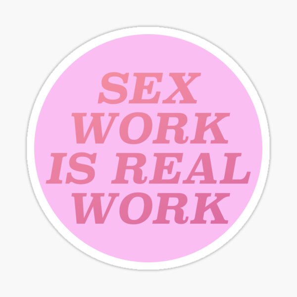 Sex Work Is Real Work Sticker For Sale By Ssfootball Redbubble 2149
