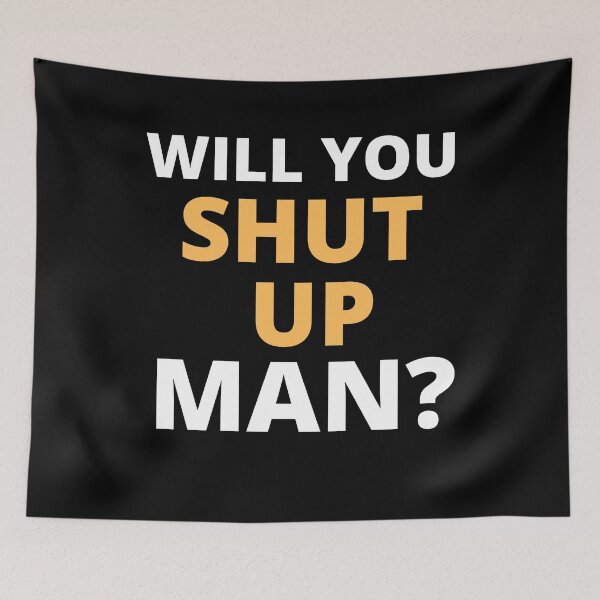 Item preview, Will You Shut Up Man designed and sold by mintyapparel.