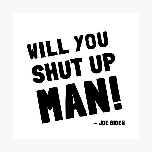 Item preview, Will You Shut Up Man - Joe Biden designed and sold by Everyday Designs.