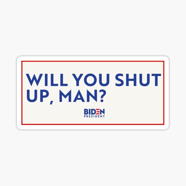 WILL YOU SHUT UP MAN? Joe Biden Donald Trump Debate Sticker