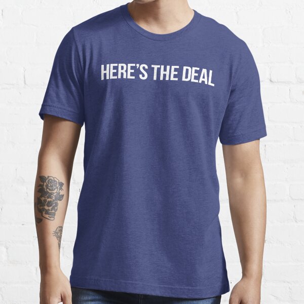 Here's the deal Essential T-Shirt