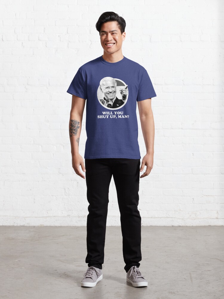 Alternate view of Will you shut up, man? Classic T-Shirt