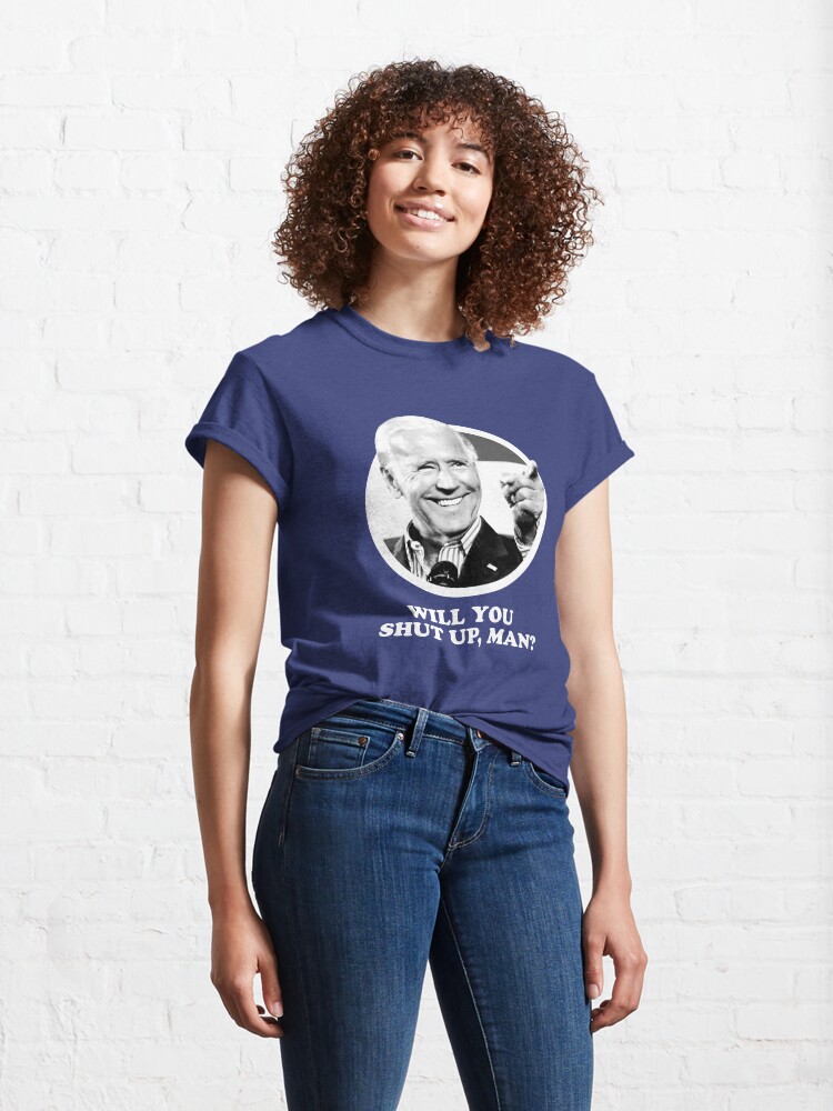 Alternate view of Will you shut up, man? Classic T-Shirt