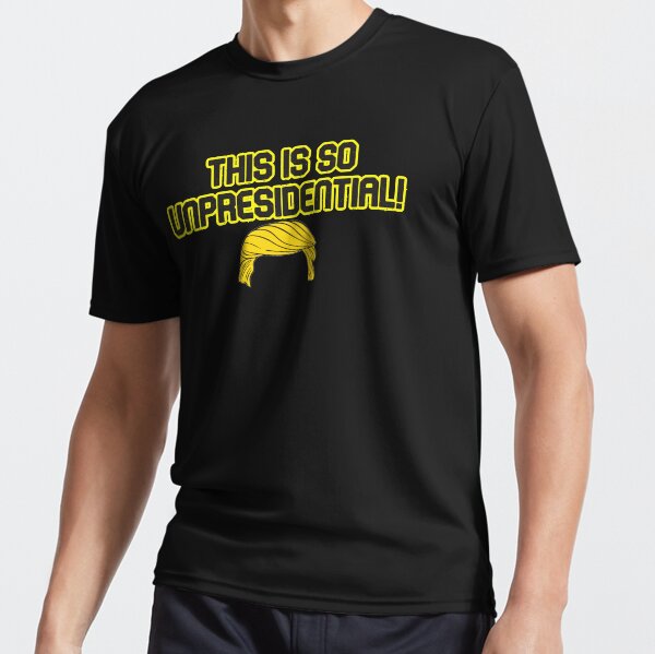 This is so unpresidential! Active T-Shirt