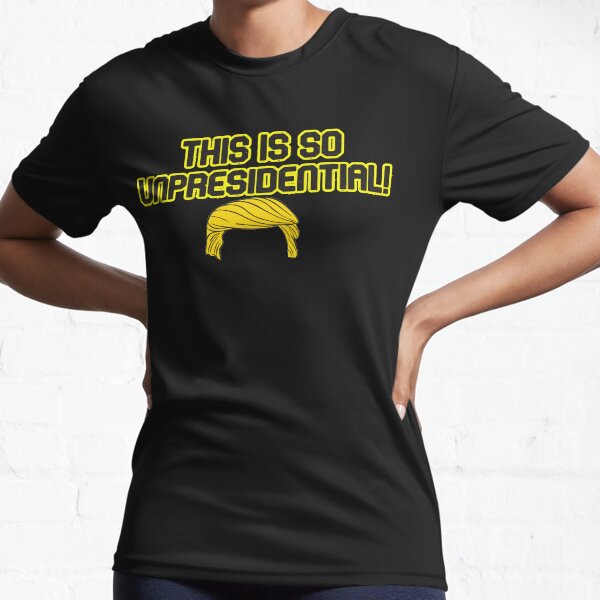 This is so unpresidential! Active T-Shirt