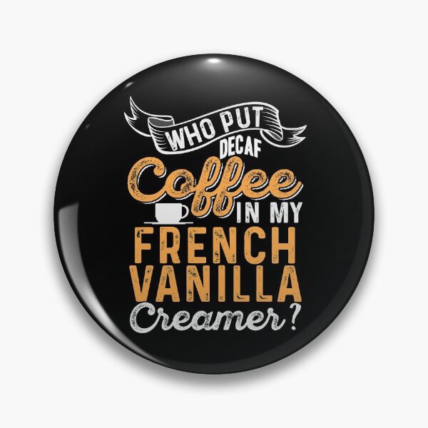 Item preview, Who put decaf coffee in my vanilla creamer? designed and sold by NeXore.