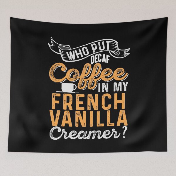 Item preview, Who put decaf coffee in my vanilla creamer? designed and sold by NeXore.