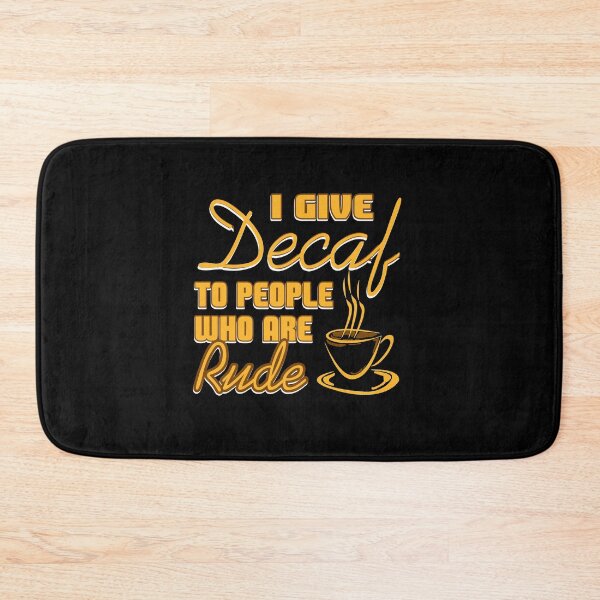 Item preview, I give decaf to people who are rude designed and sold by NeXore.