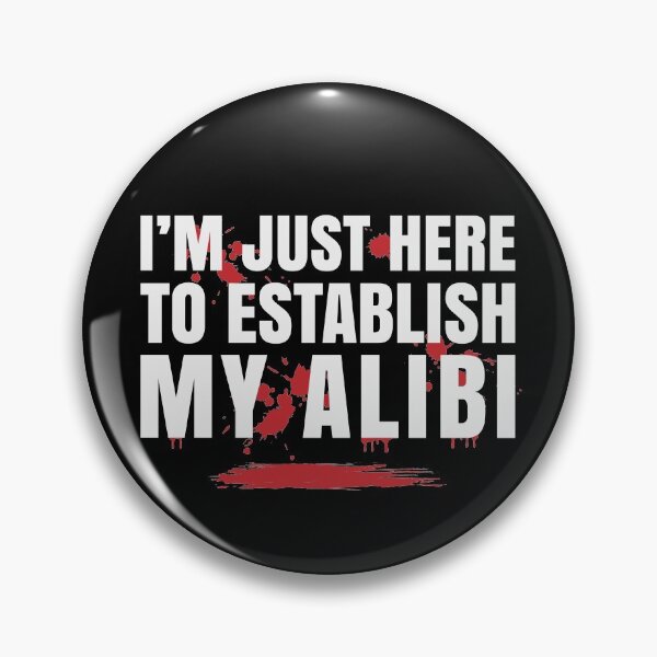 Item preview, I'm Just Here To Establish My Alibi designed and sold by Maria Garcia.
