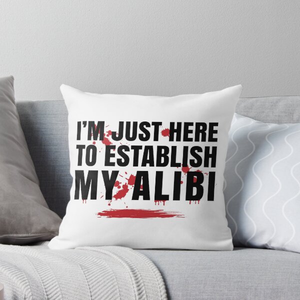 Item preview, I'm Just Here To Establish My Alibi designed and sold by Maria Garcia.