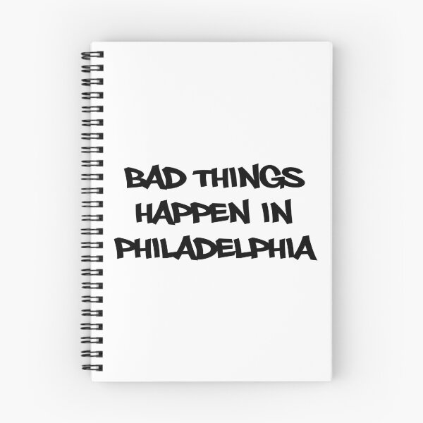 Item preview, Bad things happen in Philadelphia designed and sold by Paigebella.