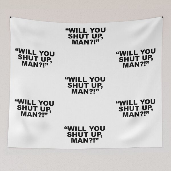 Item preview, "Will You Shut Up, Man?!" designed and sold by dnw946.