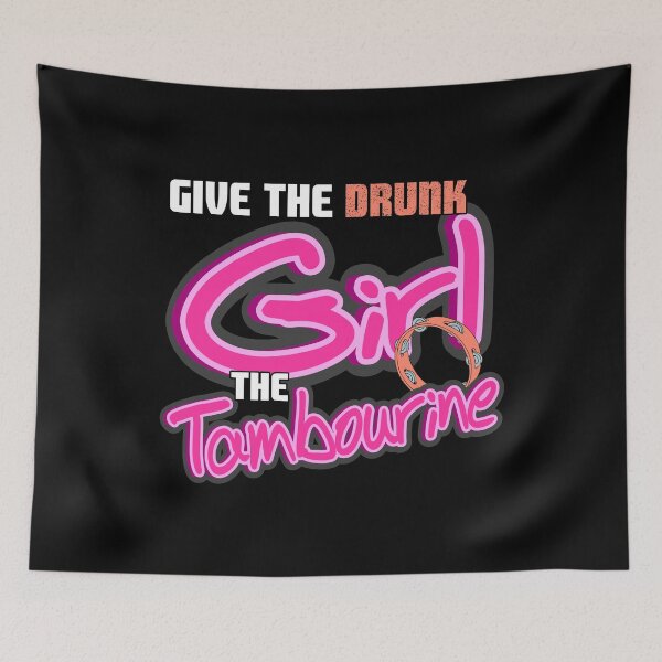Item preview, Give the drunk girl the Tambourine designed and sold by NeXore.