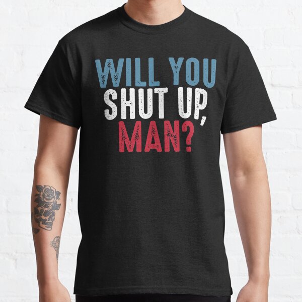Will You Shut Up Man? Biden Debate Quote Classic T-Shirt
