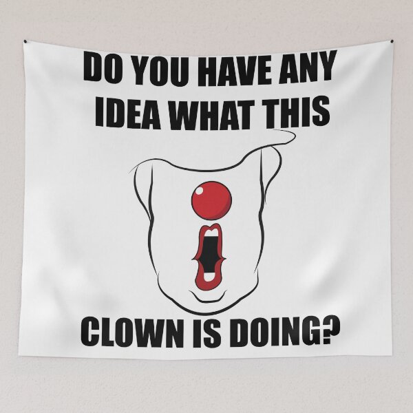 Item preview, Do You Have Any Idea What This Clown Is Doing  designed and sold by qitrechio.