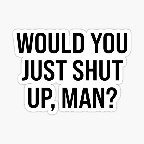 Artikel-Vorschau von Würdest du einfach die Klappe halten, Mann?, designt und verkauft von RecoveryGift.