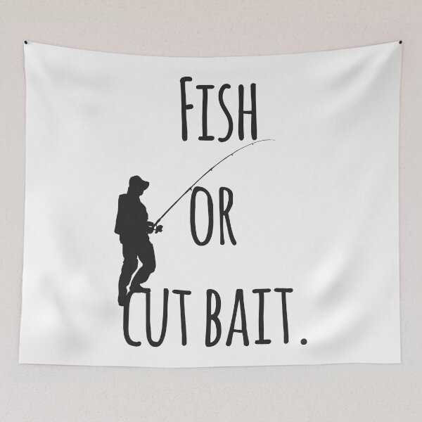 Item preview, Fish Or Cut Bait designed and sold by 4AllTimes.
