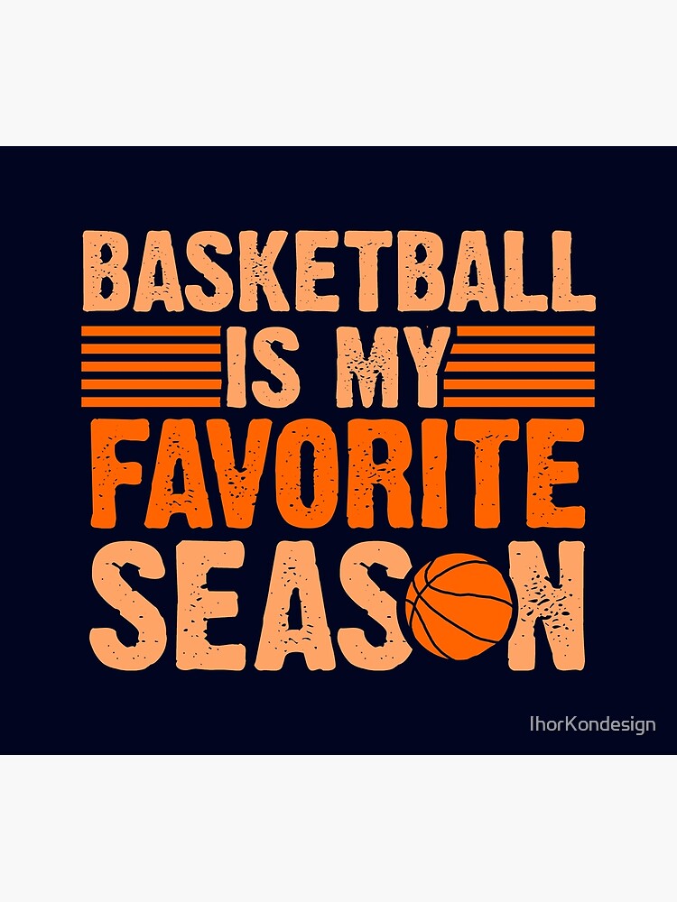 “Basketball is my Favorite Season Awesome Sports Gift " Poster by