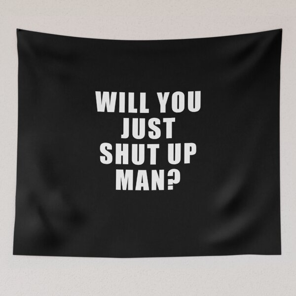 Item preview, Will you just shut up man  designed and sold by kader85.